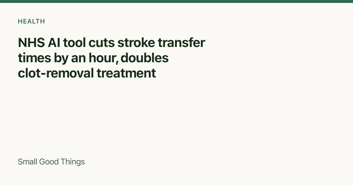 NHS AI tool cuts stroke transfer times by an hour, doubles clot-removal treatment — England, United Kingdom