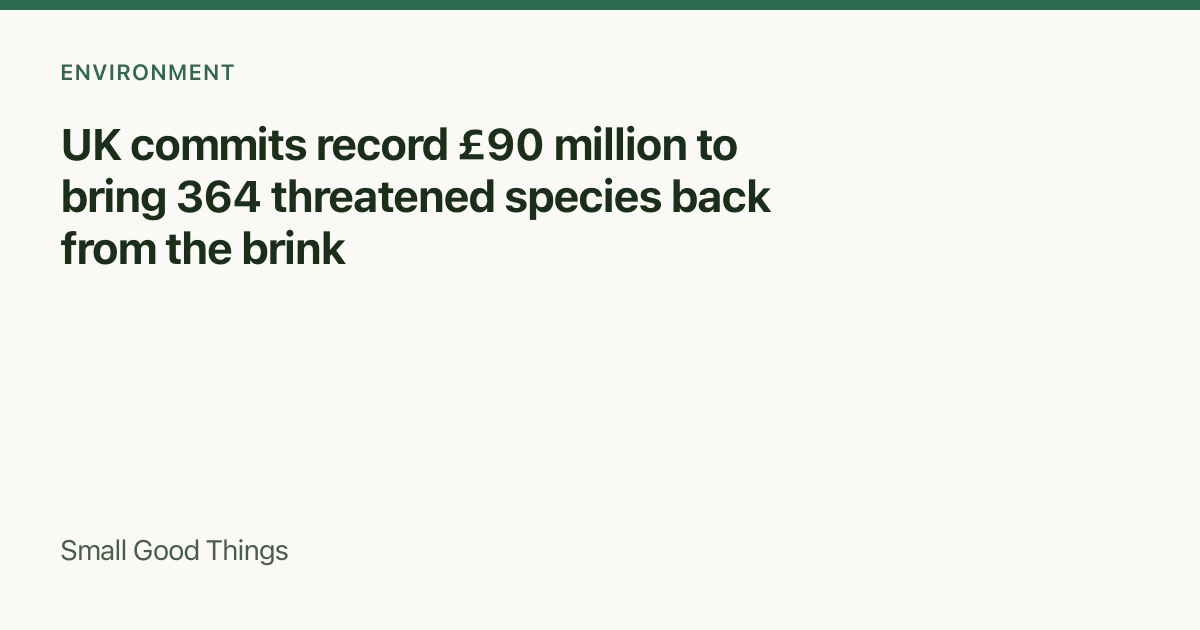 UK commits record £90 million to bring 364 threatened species back from the brink — England, United Kingdom