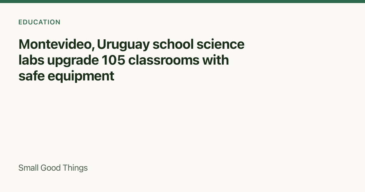 Montevideo, Uruguay school science labs upgrade 105 classrooms with safe equipment — Montevideo, Uruguay