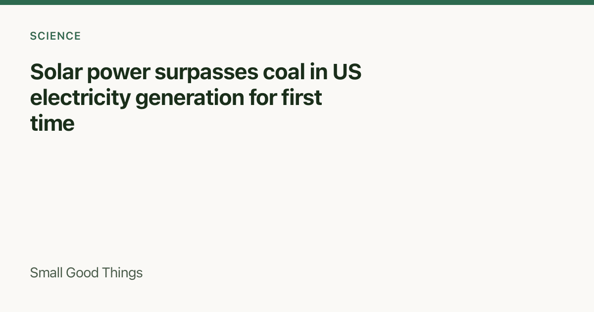Solar power surpasses coal in US electricity generation for first time — United States