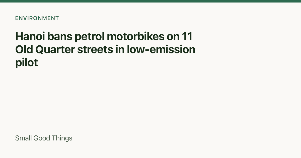 Hanoi bans petrol motorbikes on 11 Old Quarter streets in low-emission pilot — Hanoi, Vietnam