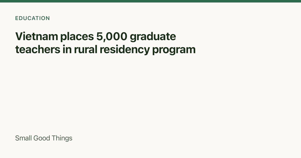 Vietnam places 5,000 graduate teachers in rural residency program — Vietnam