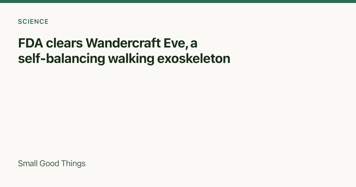 FDA clears Wandercraft Eve, a self-balancing walking exoskeleton — United States