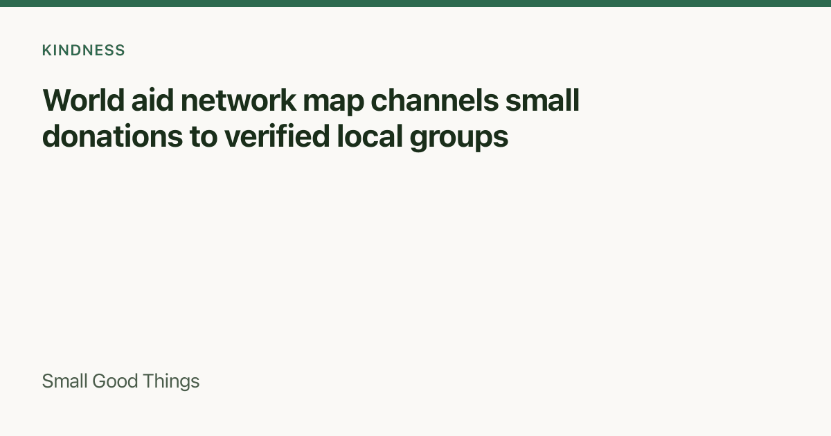 World aid network map channels small donations to verified local groups — Global
