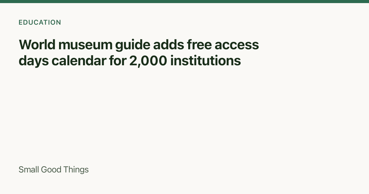 World museum guide adds free access days calendar for 2,000 institutions — Global