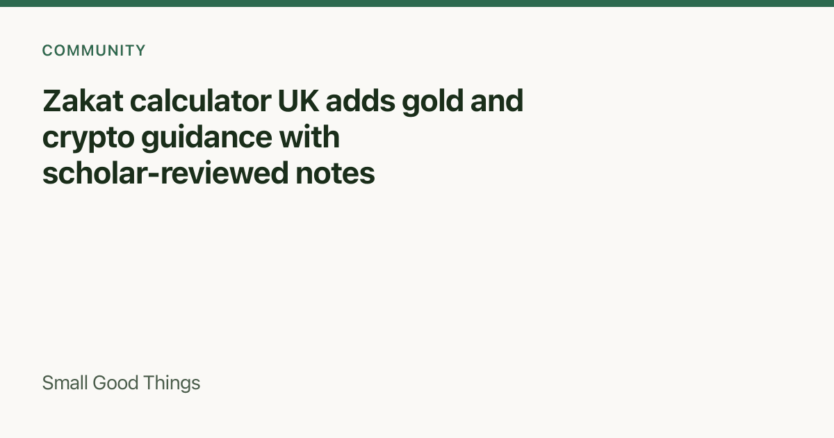 Zakat calculator UK adds gold and crypto guidance with scholar-reviewed notes — United Kingdom